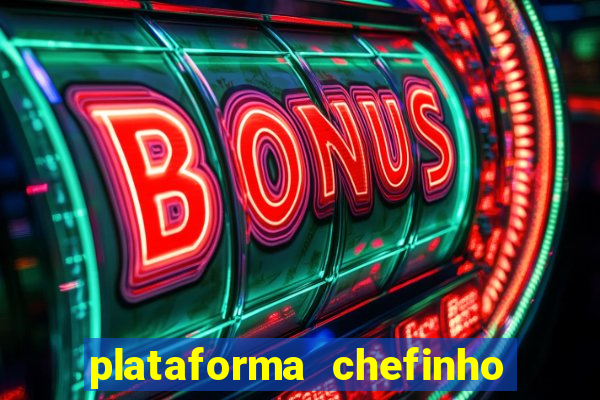 plataforma chefinho 777 bet